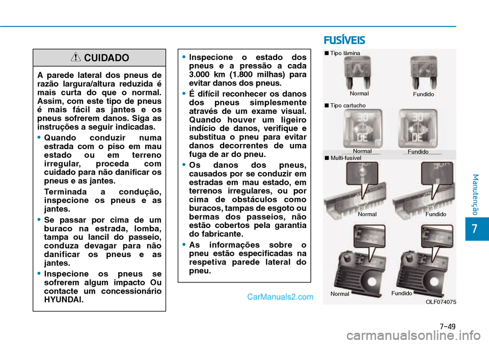 Hyundai Kona 2018  Manual do proprietário (in Portuguese) 7-49
7
Manutenção
•Inspecione o estado dos pneus e a press