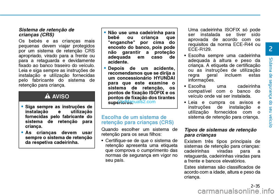 Hyundai Kona 2018 Manual do proprietário (in Portuguese) 2-35
Sistema de segurança do seu veículo
2
Sistema de reten Hyundai Kona 2018 Manual do proprietário (in Portuguese) 2-35
Sistema de segurança do seu veículo
2
Sistema de reten
