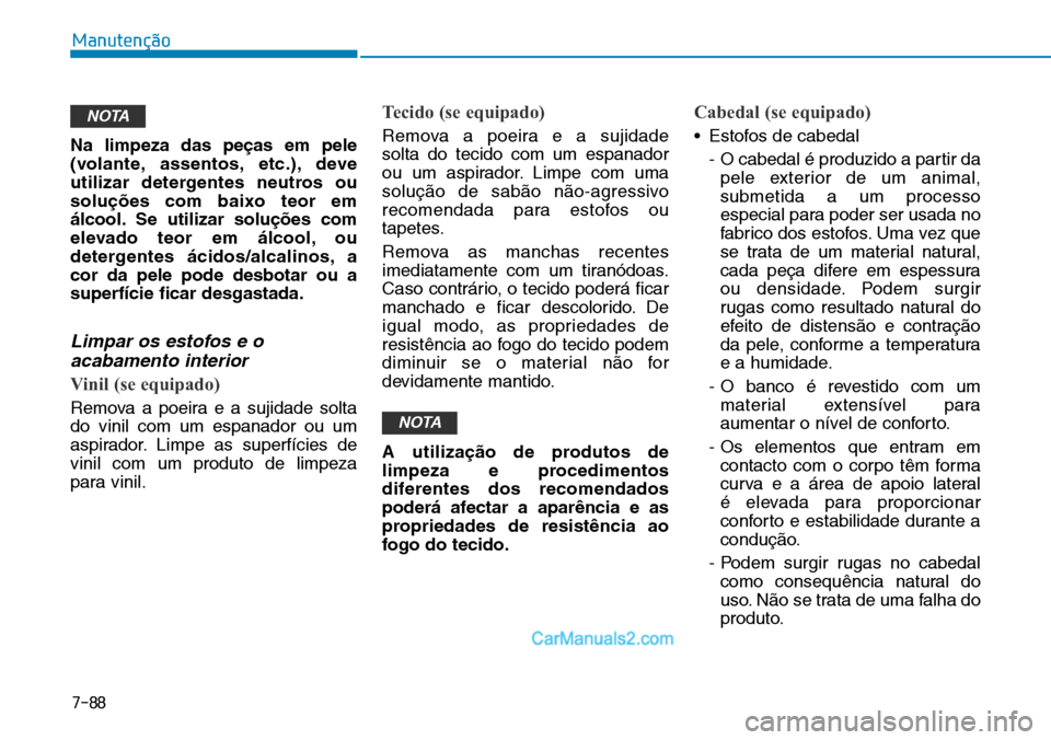 Hyundai Kona 2018  Manual do proprietário (in Portuguese) 7-88
Manutenção
Na limpeza das pe