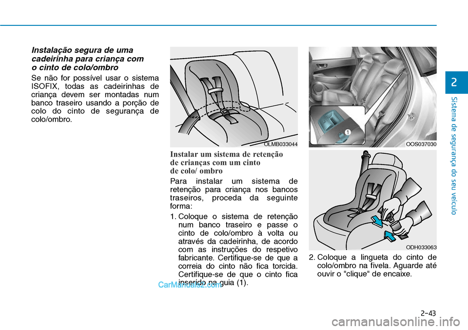 Hyundai Kona 2018 Manual do proprietário (in Portuguese) 2-43
Sistema de segurança do seu veículo
2
Instala Hyundai Kona 2018 Manual do proprietário (in Portuguese) 2-43
Sistema de segurança do seu veículo
2
Instala