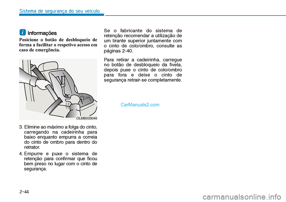 Hyundai Kona 2018 Manual do proprietário (in Portuguese) Sistema de segurança do seu veículo
2-44
Informa Hyundai Kona 2018 Manual do proprietário (in Portuguese) Sistema de segurança do seu veículo
2-44
Informa