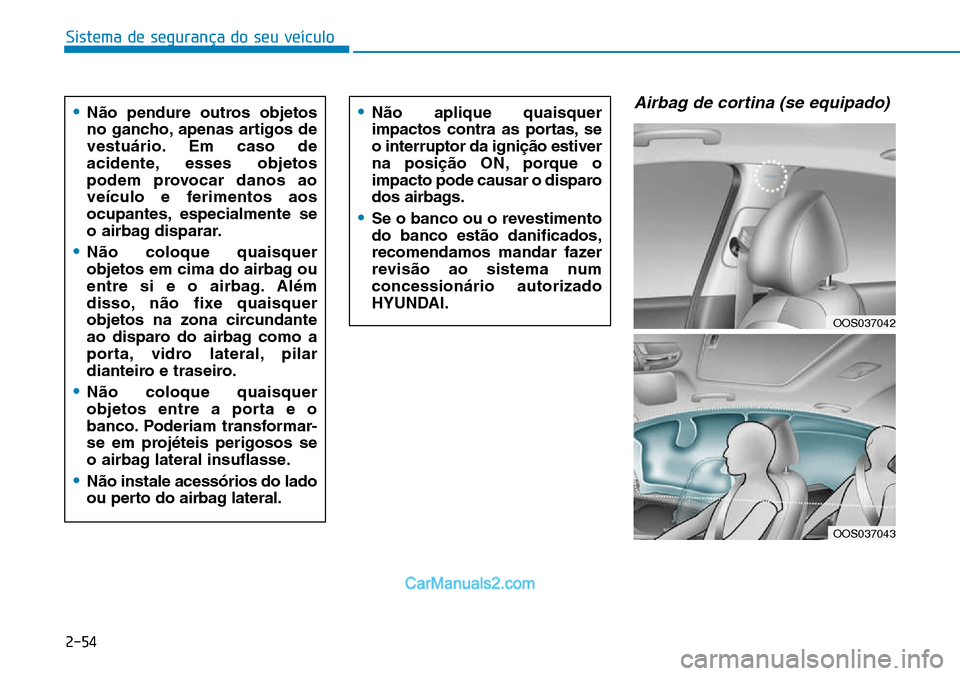 Hyundai Kona 2018 Manual do proprietário (in Portuguese) Sistema de segurança do seu veículo
2-54
Airbag de cortina (se equipado)•N Hyundai Kona 2018 Manual do proprietário (in Portuguese) Sistema de segurança do seu veículo
2-54
Airbag de cortina (se equipado)•N