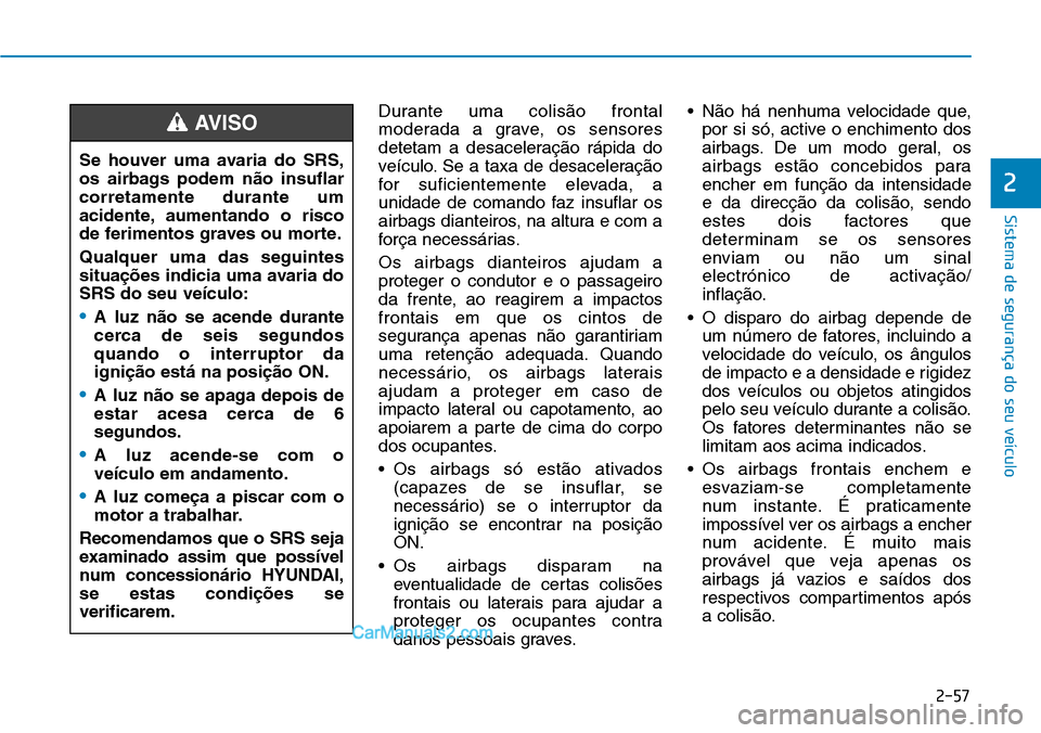 Hyundai Kona 2018 Manual do proprietário (in Portuguese) 2-57
Sistema de segurança do seu veículo
2
Durante uma colis Hyundai Kona 2018 Manual do proprietário (in Portuguese) 2-57
Sistema de segurança do seu veículo
2
Durante uma colis