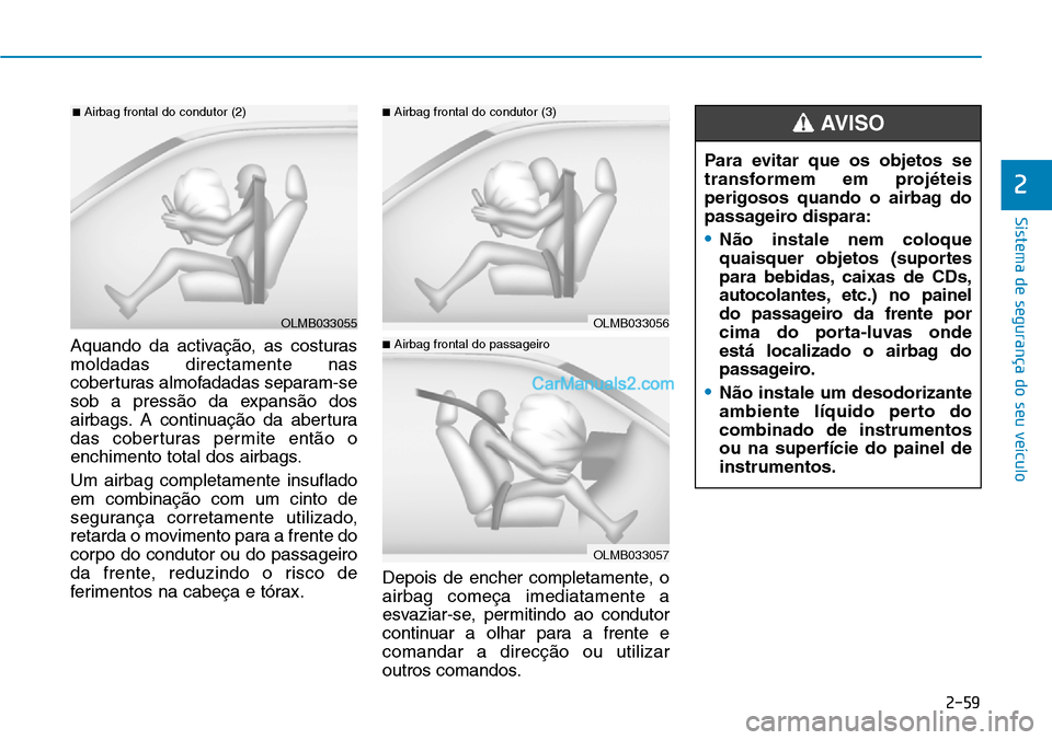 Hyundai Kona 2018 Manual do proprietário (in Portuguese) 2-59
Sistema de segurança do seu veículo
2
Aquando da activaç Hyundai Kona 2018 Manual do proprietário (in Portuguese) 2-59
Sistema de segurança do seu veículo
2
Aquando da activaç