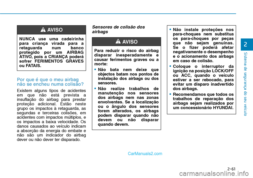 Hyundai Kona 2018 Manual do proprietário (in Portuguese) 2-61
Sistema de segurança do seu veículo
2
Por que Hyundai Kona 2018 Manual do proprietário (in Portuguese) 2-61
Sistema de segurança do seu veículo
2
Por que