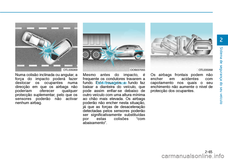 Hyundai Kona 2018  Manual do proprietário (in Portuguese) 2-65
Sistema de segurança do seu veículo
2
Numa colis