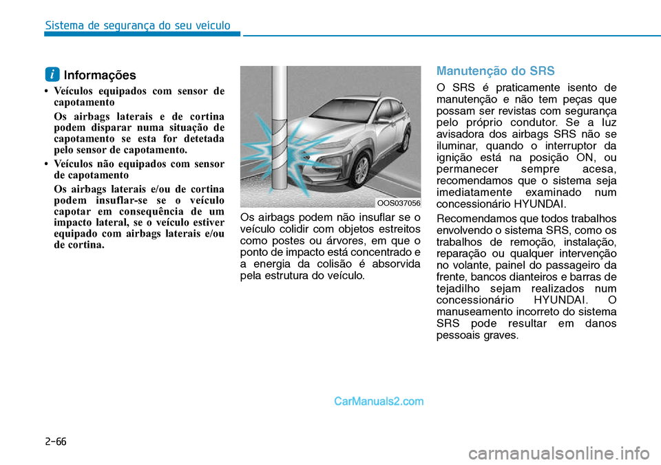 Hyundai Kona 2018  Manual do proprietário (in Portuguese) Sistema de segurança do seu veículo
2-66
Informa