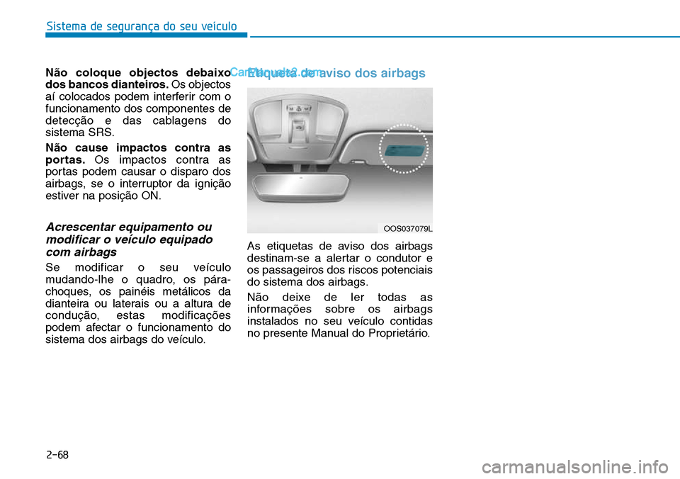 Hyundai Kona 2018  Manual do proprietário (in Portuguese) Sistema de segurança do seu veículo
2-68
N