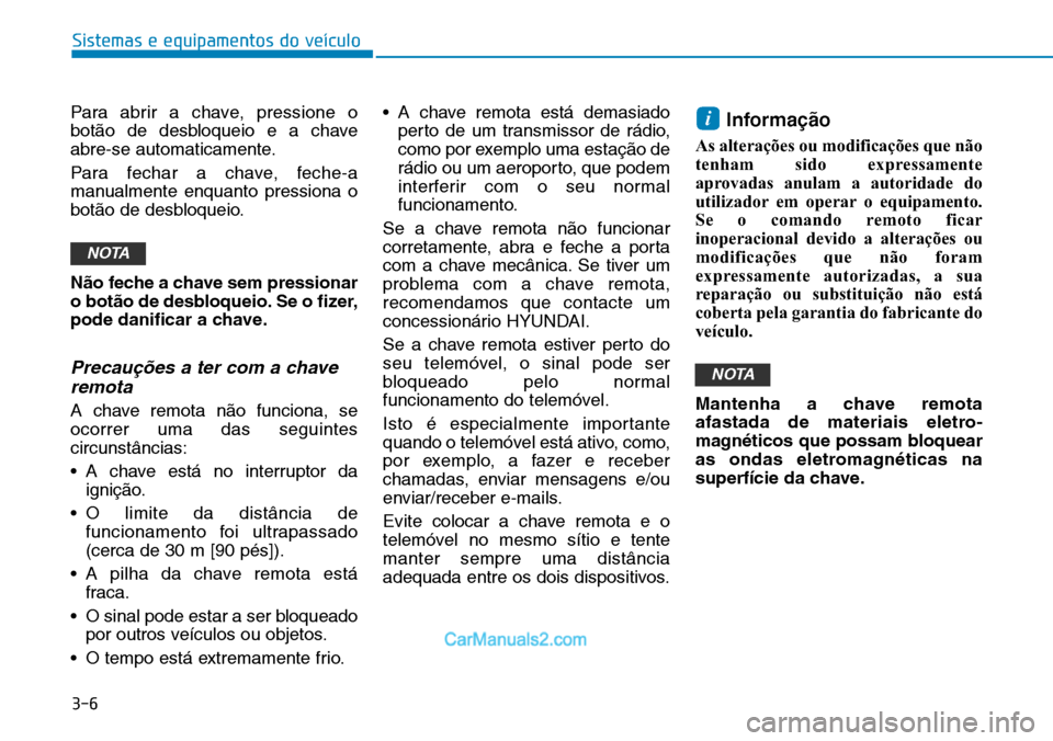 Hyundai Kona 2018  Manual do proprietário (in Portuguese) 3-6
Para abrir a chave, pressione o 
bot