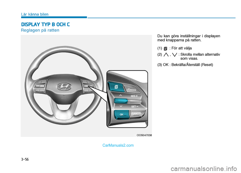 Hyundai Kona 2018 Ägarmanual (in Swedish) 3-56
Lär känna bilen
Reglagen p Hyundai Kona 2018 Ägarmanual (in Swedish) 3-56
Lär känna bilen
Reglagen p