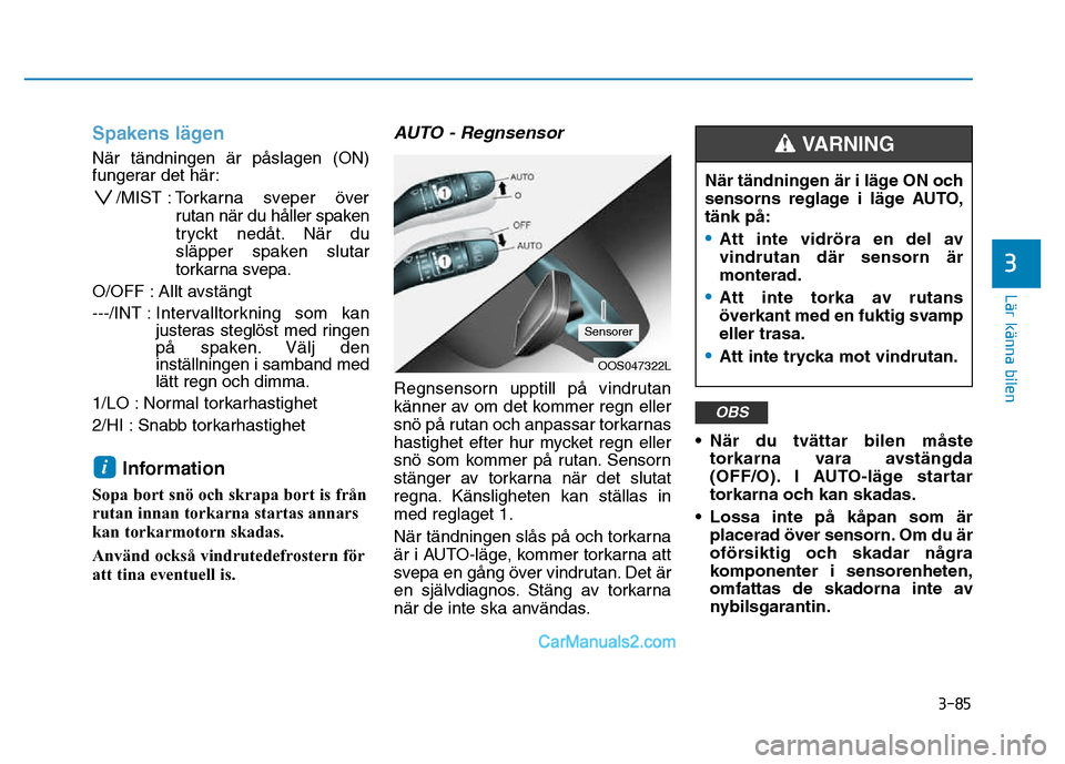 Hyundai Kona 2018  Ägarmanual (in Swedish) 3-85
Lär känna bilen
3
Spakens lägen
När tändningen är p