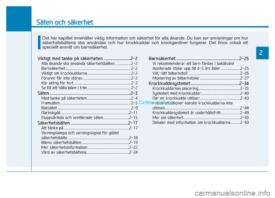 Hyundai Kona 2018  Ägarmanual (in Swedish) Säten och säkerhet
2
Viktigt med tanke på säkerheten ........................2-2Alla åkande ska använda säkerhetsbälten .................2-2 
Barnsäkerhet ....................................