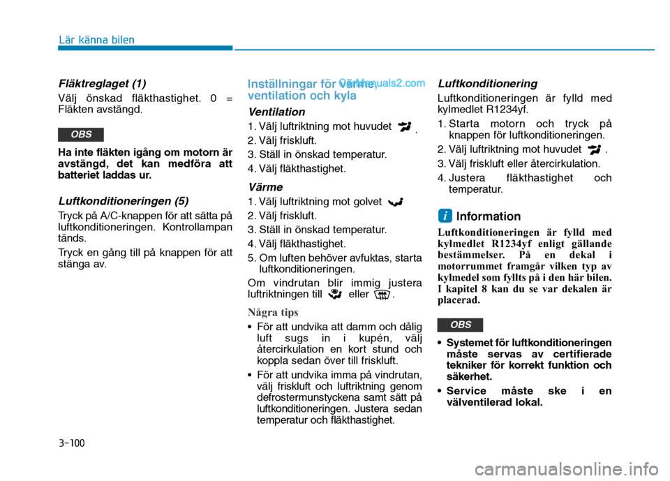 Hyundai Kona 2018  Ägarmanual (in Swedish) 3-100
Lär känna bilen
Fläktreglaget (1)
Välj 