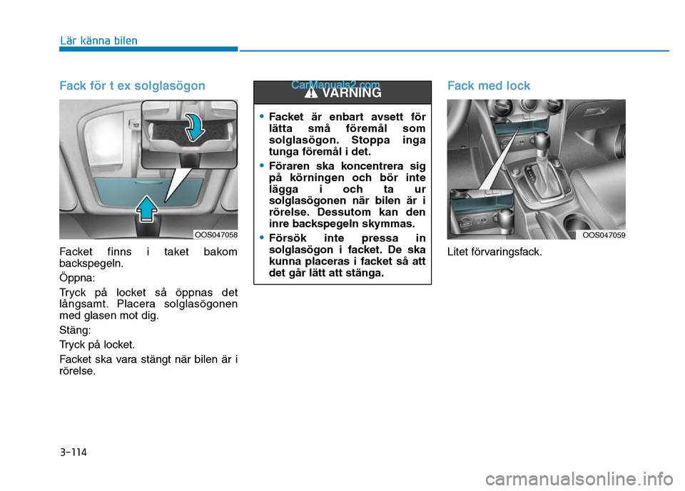 Hyundai Kona 2018  Ägarmanual (in Swedish) 3-114
Lär känna bilen
Fack f