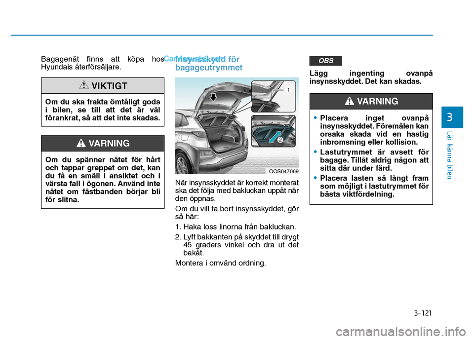 Hyundai Kona 2018  Ägarmanual (in Swedish) 3-121
Lär känna bilen
3
Bagagenät finns att k