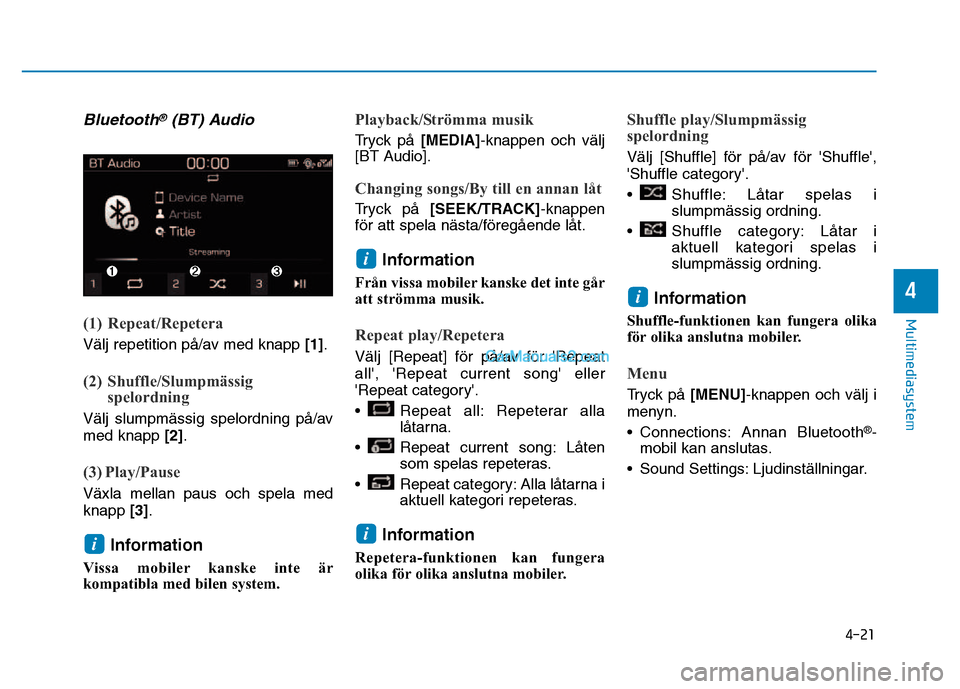 Hyundai Kona 2018  Ägarmanual (in Swedish) 4-21
Multimediasystem
4
Bluetooth®(BT) Audio
(1) Repeat/Repetera
Välj repetition p