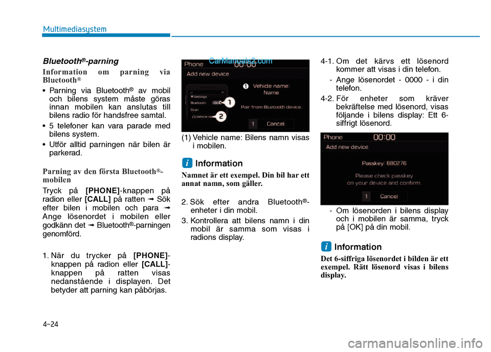 Hyundai Kona 2018  Ägarmanual (in Swedish) 4-24
Multimediasystem
Bluetooth®-parning
Information om parning via 
Bluetooth®
• Parning via Bluetooth
