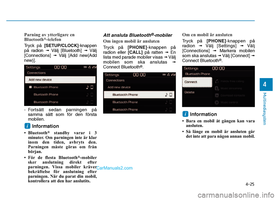 Hyundai Kona 2018  Ägarmanual (in Swedish) 4-25
Multimediasystem
4
Parning av ytterligare en 
Bluetooth®
-telefon
Tryck p