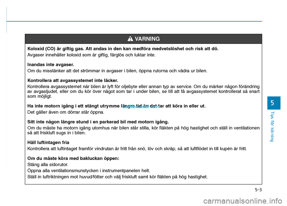 Hyundai Kona 2018  Ägarmanual (in Swedish) 5-3
Tips för körning
5
Koloxid (CO) 