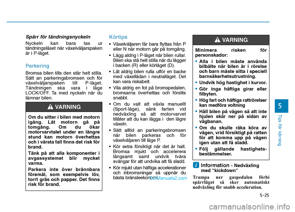 Hyundai Kona 2018 Ägarmanual (in Swedish) 5-25
Tips för körning
5
Sp Hyundai Kona 2018 Ägarmanual (in Swedish) 5-25
Tips för körning
5
Sp