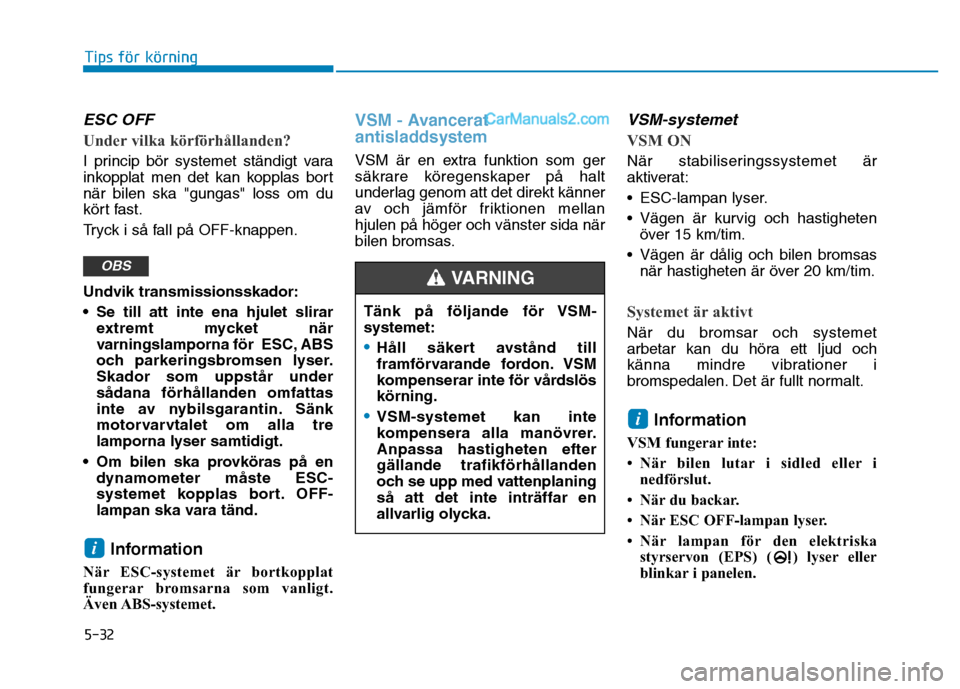 Hyundai Kona 2018 Ägarmanual (in Swedish) 5-32
Tips för körning
ESC OFF
Under vilka k Hyundai Kona 2018 Ägarmanual (in Swedish) 5-32
Tips för körning
ESC OFF
Under vilka k