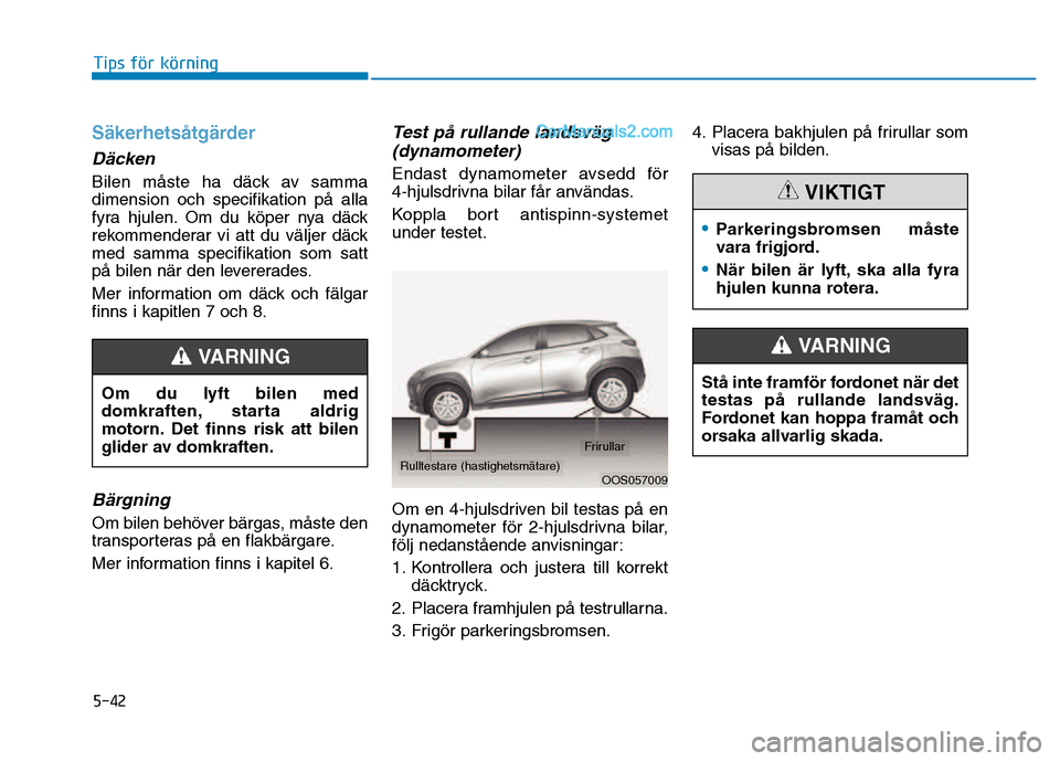 Hyundai Kona 2018 Ägarmanual (in Swedish) 5-42
Tips för körning
S Hyundai Kona 2018 Ägarmanual (in Swedish) 5-42
Tips för körning
S