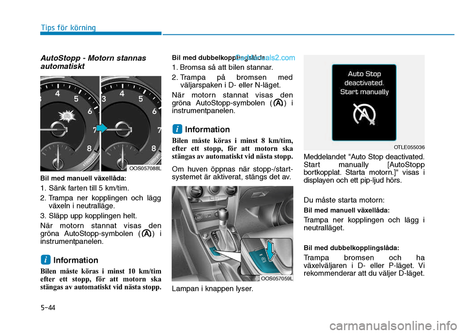 Hyundai Kona 2018 Ägarmanual (in Swedish) 5-44
Tips för körning
AutoStopp - Motorn stannasautomatiskt
Bil med manuell v Hyundai Kona 2018 Ägarmanual (in Swedish) 5-44
Tips för körning
AutoStopp - Motorn stannasautomatiskt
Bil med manuell v