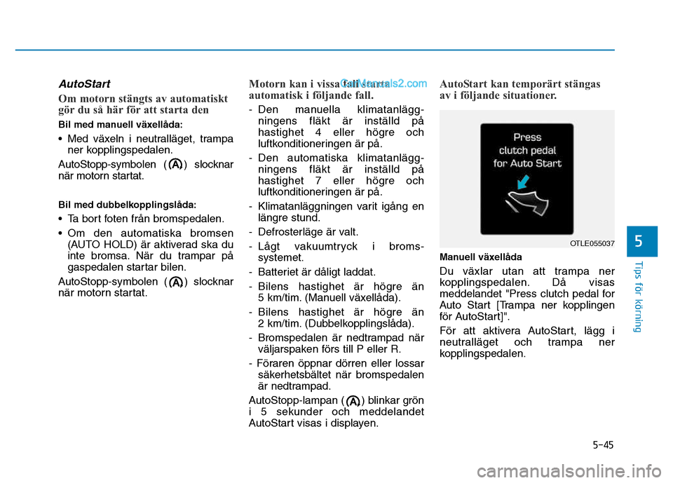 Hyundai Kona 2018 Ägarmanual (in Swedish) 5-45
Tips för körning
5
AutoStart
Om motorn stängts av automatiskt
g Hyundai Kona 2018 Ägarmanual (in Swedish) 5-45
Tips för körning
5
AutoStart
Om motorn stängts av automatiskt
g