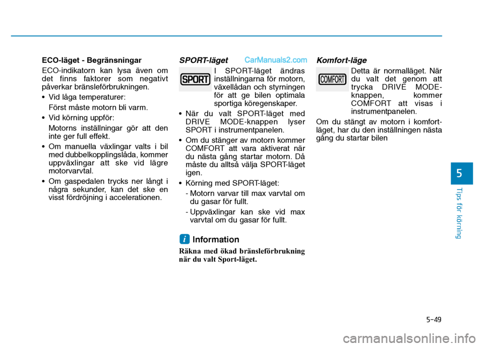 Hyundai Kona 2018 Ägarmanual (in Swedish) 5-49
Tips för körning
5
ECO-l Hyundai Kona 2018 Ägarmanual (in Swedish) 5-49
Tips för körning
5
ECO-l