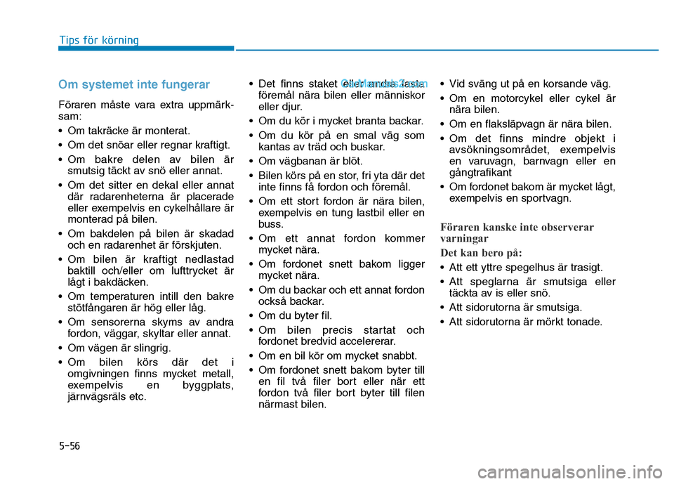 Hyundai Kona 2018  Ägarmanual (in Swedish) 5-56
Tips för körning
Om systemet inte fungerar
F