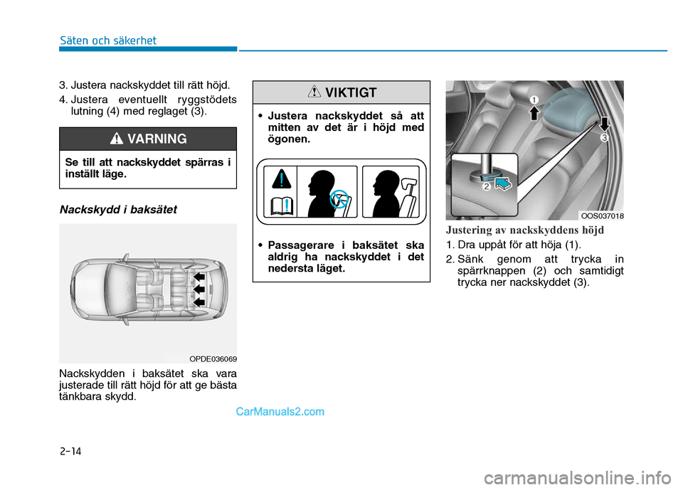 Hyundai Kona 2018  Ägarmanual (in Swedish) 2-14
Säten och säkerhet 
3. Justera nackskyddet till r
