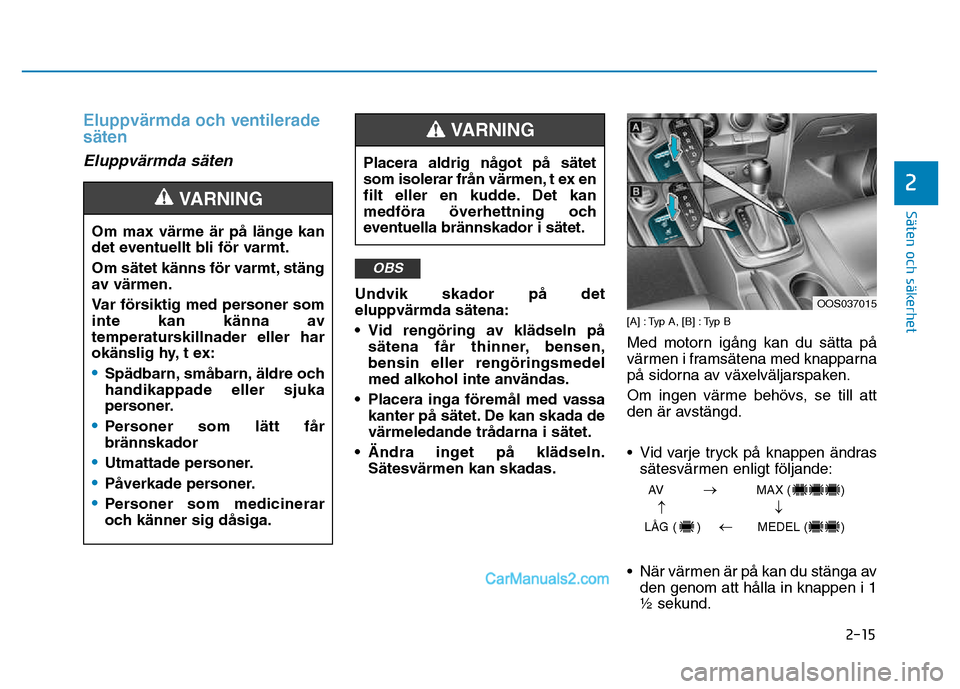 Hyundai Kona 2018  Ägarmanual (in Swedish) 2-15
Säten och säkerhet 
2
Eluppvärmda och ventilerade säten
Eluppvärmda säten
Undvik skador p