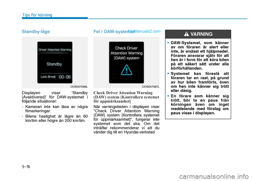 Hyundai Kona 2018  Ägarmanual (in Swedish) 5-76
Tips för körning
Standby-l