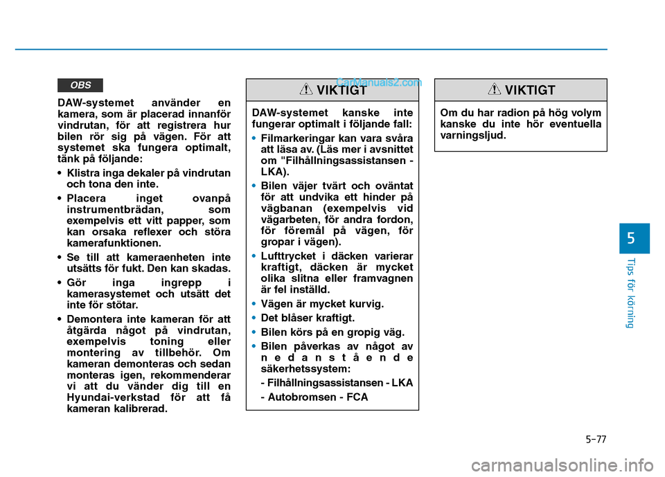 Hyundai Kona 2018  Ägarmanual (in Swedish) 5-77
Tips för körning
5
DAW-systemet anv