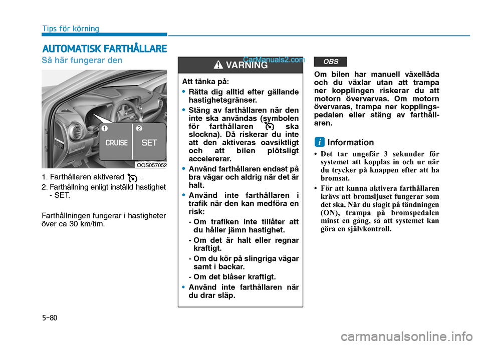 Hyundai Kona 2018  Ägarmanual (in Swedish) 5-80
Tips för körning
S