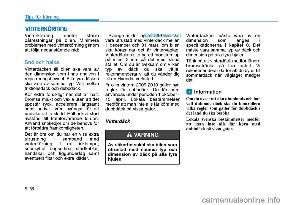 Hyundai Kona 2018  Ägarmanual (in Swedish) 5-88
Tips för körning
Vinterk