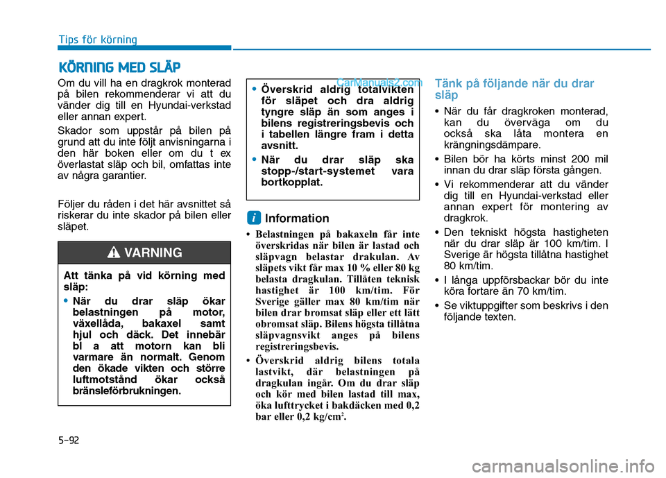 Hyundai Kona 2018  Ägarmanual (in Swedish) 5-92
Tips för körning
Om du vill ha en dragkrok monterad 
p