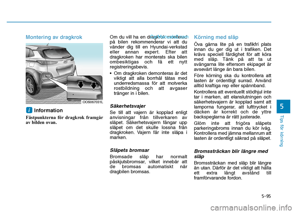 Hyundai Kona 2018  Ägarmanual (in Swedish) 5-95
Tips för körning
5
Montering av dragkrok
Information 
Fästpunkterna f