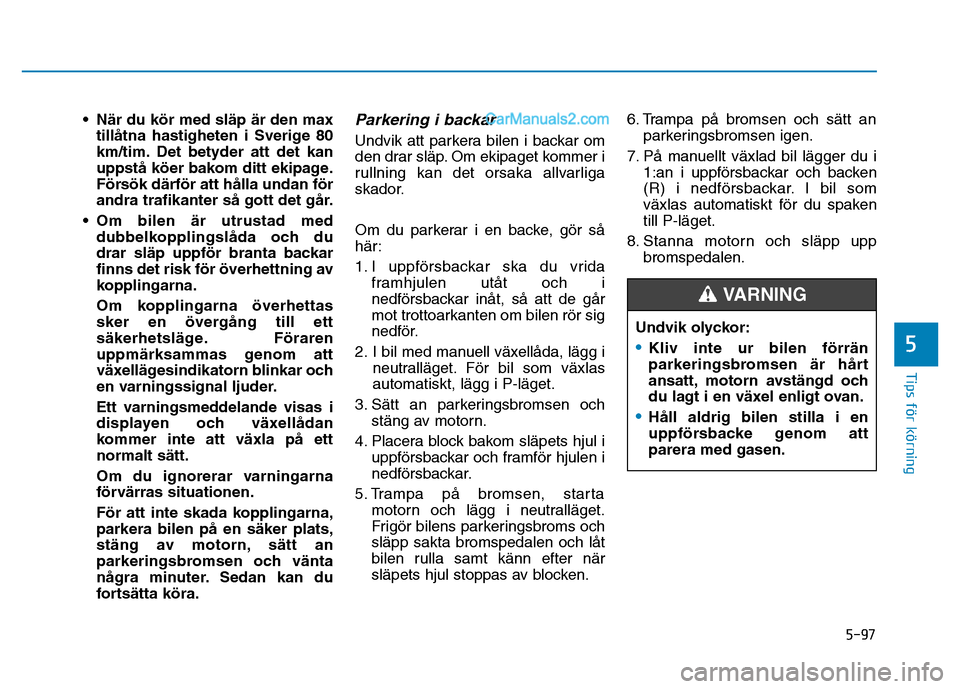 Hyundai Kona 2018  Ägarmanual (in Swedish) 5-97
Tips för körning
5
• N
