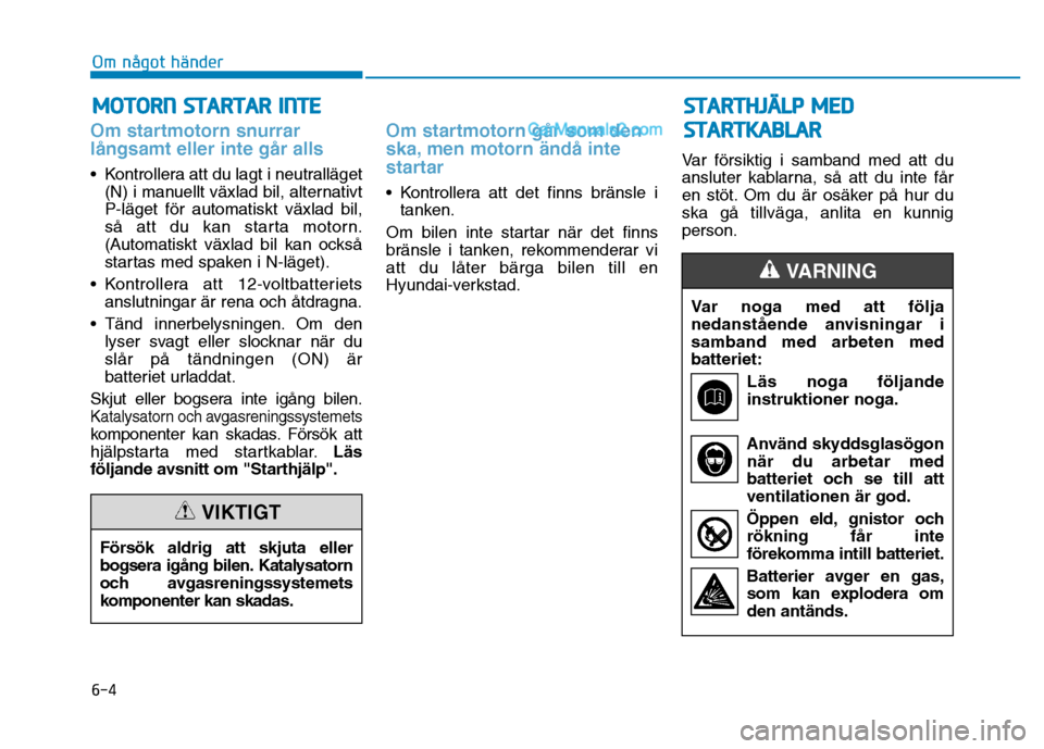 Hyundai Kona 2018  Ägarmanual (in Swedish) 6-4
Om något händer
Om startmotorn snurrar l