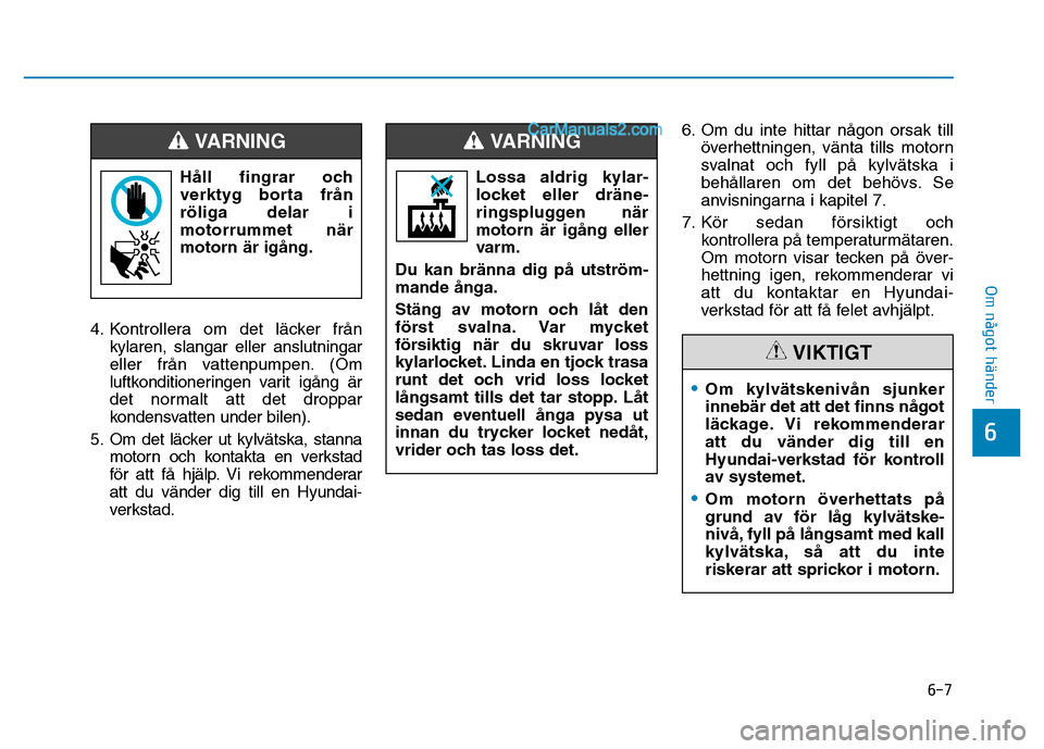 Hyundai Kona 2018  Ägarmanual (in Swedish) 6-7
Om något händer
6
4. Kontrollera om det l