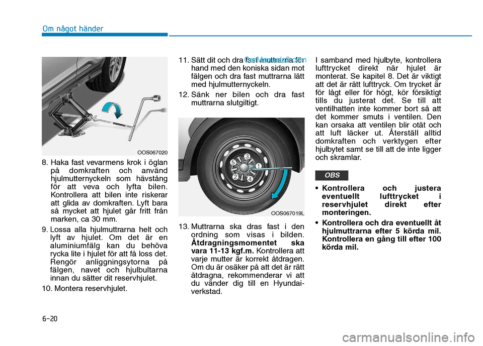 Hyundai Kona 2018  Ägarmanual (in Swedish) 6-20
Om något händer
8. Haka fast vevarmens krok i öglanp