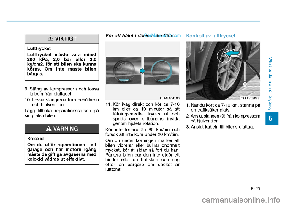 Hyundai Kona 2018  Ägarmanual (in Swedish) 6-29
What to do in an emergency
6
9. St