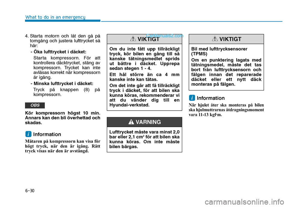 Hyundai Kona 2018  Ägarmanual (in Swedish) 6-30
What to do in an emergency
4. Starta motorn och l