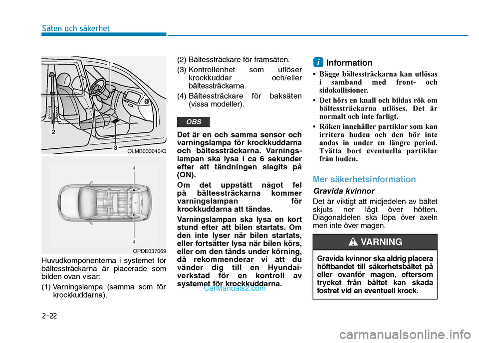 Hyundai Kona 2018  Ägarmanual (in Swedish) 2-22
Säten och säkerhet 
Gravida kvinnor ska aldrig placera h