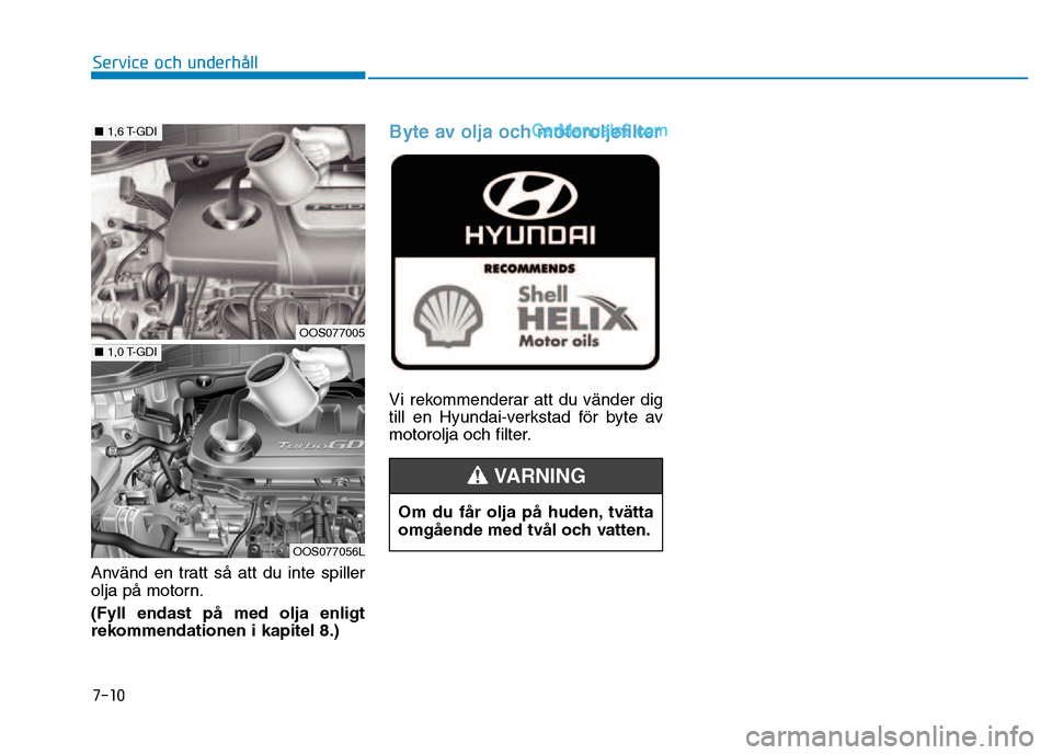 Hyundai Kona 2018 Ägarmanual (in Swedish) 7-10
Service och underhåll
Anv Hyundai Kona 2018 Ägarmanual (in Swedish) 7-10
Service och underhåll
Anv