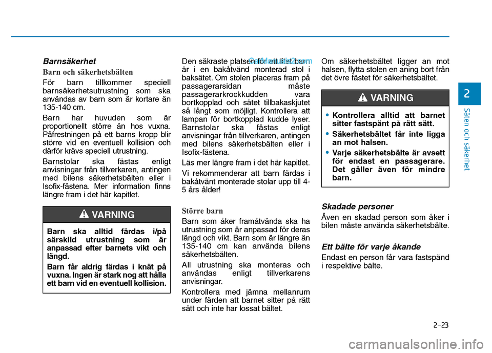 Hyundai Kona 2018 Ägarmanual (in Swedish) 2-23
Säten och säkerhet
2
Barnsäkerhet
Barn och säkerhetsbälten
F Hyundai Kona 2018 Ägarmanual (in Swedish) 2-23
Säten och säkerhet
2
Barnsäkerhet
Barn och säkerhetsbälten
F