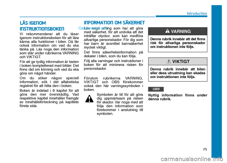 Hyundai Kona 2018  Ägarmanual (in Swedish) IINN SSTT RR UU KKTTIIOO NNSSBB OO KKEENN
Vi rekommenderar att du läser 
igenom instruktionsboken för att lära
känna alla funktioner i bilen. Då får
också information om vad du ska
tänka på. 