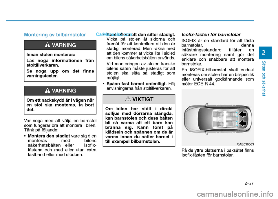 Hyundai Kona 2018 Ägarmanual (in Swedish) 2-27
Säten och säkerhet
2
Montering av bilbarnstolar
Var noga med att v Hyundai Kona 2018 Ägarmanual (in Swedish) 2-27
Säten och säkerhet
2
Montering av bilbarnstolar
Var noga med att v