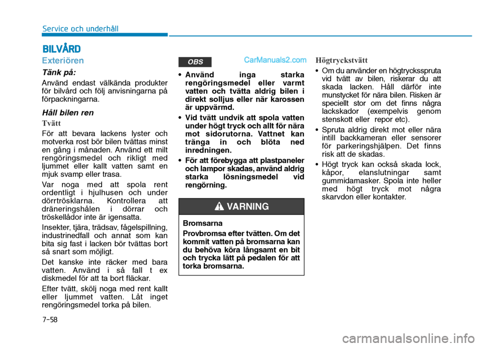 Hyundai Kona 2018 Ägarmanual (in Swedish) 7-58
Service och underhåll
BILVÅRD
Exteri Hyundai Kona 2018 Ägarmanual (in Swedish) 7-58
Service och underhåll
BILVÅRD
Exteri